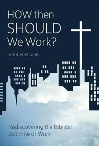 How Then Should We Work?