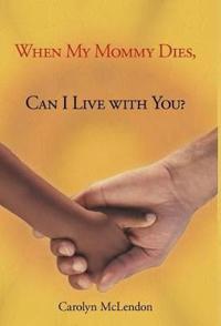 When My Mommy Dies, Can I Live with You?