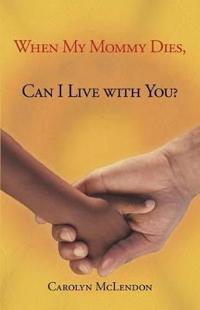 Bokomslag för "When My Mommy Dies, Can I Live with You?"