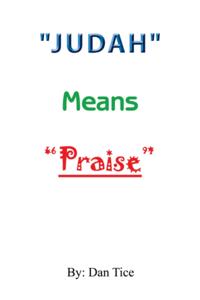 &quote;Judah&quote; Means  &quote;Praise&quote;