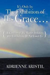 Bokomslag för "It's Only by the Exhibition of His Grace..."