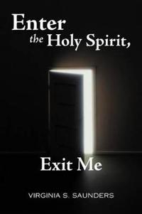 Bokomslag för "Enter the Holy Spirit, Exit Me"