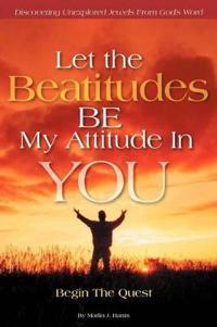 Let the Beatitudes BE My Attitude in You