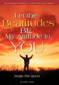 Bokomslag för "Let the Beatitudes BE My Attitude in You"