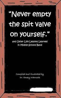 "Never Empty the Spit Valve on Yourself."