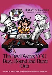 Bokomslag för "The Devil Wants YOU Busy, Bound and Burnt Out"