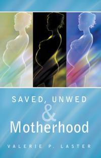 Saved, Unwed & Motherhood