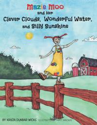Mazie Moo and Her Clever Clouds, Wonderful Water and Silly Sunshine