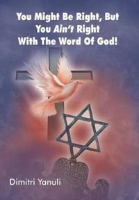 Bokomslag för "You Might Be Right, But You Aint' Right with the Word of God!"