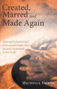 Created, Marred and Made Again
