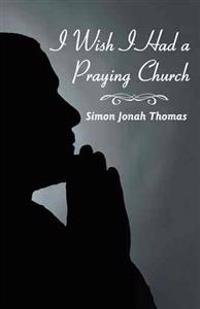 I Wish I Had a Praying Church