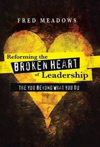 Bokomslag för "Reforming the Broken Heart of Leadership"