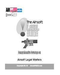 The Airsoft Legal Guide: Comprehensive Coverage on Airsoft Legal Matters