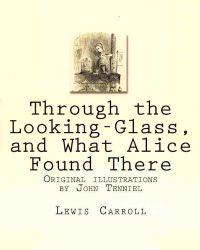 Through the Looking-Glass, and What Alice Found There
