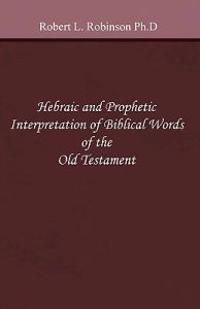 Hebraic and Prophetic Interpretation of Biblical Words of the Old Testament