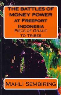 THE BATTLES OF MONEY POWER at Freeport Indonesia: Piece of Grant to Tribes