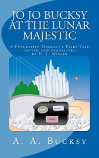 Jo Jo Bucksy at the Lunar Majestic: A Futuristic Migrant's Fairy Tale