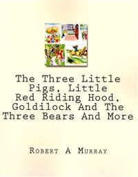 The Three Little Pigs, Little Red Riding Hood, Goldilock and the Three Bears and More