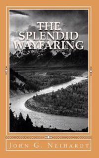 The Splendid Wayfaring: The story of the exploits and adventures of Jedediah Smith and his comrades, the Ashley-Henry men, discoverers and exp