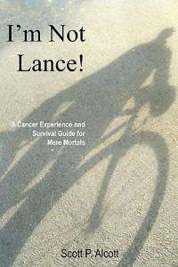 I'm Not Lance!: A Cancer Experience and Survival Guide for Mere Mortals
