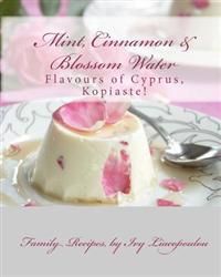 "Mint, Cinnamon & Blossom Water" Flavours of Cyprus, Kopiaste!: Family Recipes