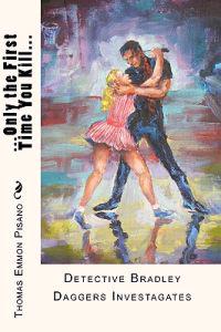 ...Only the First Time You Kill..: Detective Bradley Daggers Investagates