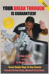Your Breakthrough is Guaranteed: Seven Simple Steps That Will Help Insure Your Success in Every Area of Life
