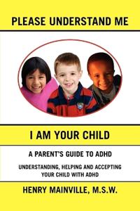 Please Understand Me, I Am Your Child
