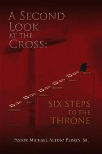 Second Look at the Cross: Six Steps to the Throne