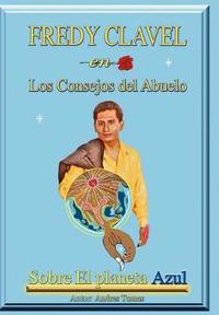 Bokomslag för "Fredy Clavel En Los Consejos del Abuelo Sobre El Planeta Azul"