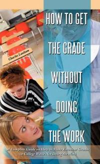 Bokomslag för "How to Get the Grade Without Doing the Work"