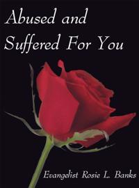 Abused and Suffered for You