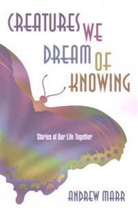 Creatures We Dream of Knowing