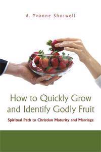 How to Quickly Grow and Identify Godly Fruit