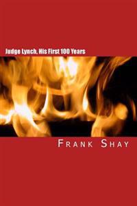 Judge Lynch, His First 100 Years: Frank Shay