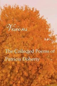 Visions: The Collected Poems of Patricia Doherty