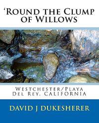 'Round the Clump of Willows: Westchester/Playa Del Rey, CALIFORNIA