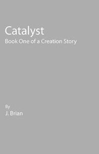 Catalyst: Book One of a Creation Story