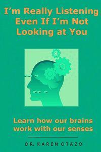 I'm Really Listening Even If I'm Not Looking at You: Learn how our brains work with our senses