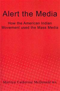 Alert the Media: How the American Indian Movement used the Mass Media