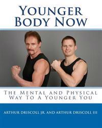 Younger Body Now: The Mental and Physical Way To A Younger You.