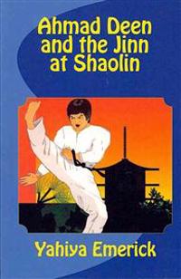 Ahmad Deen and the Jinn at Shaolin