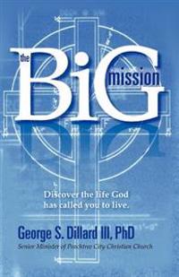 The Big Mission: Discover the Life God Has Called You to Live.