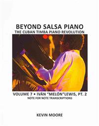 Beyond Salsa Piano: The Cuban Timba Piano Revolution: Volume 7- Iván "melón" Lewis, Part 2