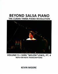 Beyond Salsa Piano: The Cuban Timba Piano Revolution: Volume 9- Iván "melón" Lewis, Part 4