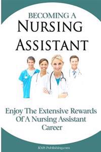 Becoming A Nursing Assistant: Enjoy The Extensive Rewards Of A Certified Nursing Assistant Career