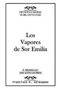 Los Vapores de Sor Emilia: : Opúsculo Moral: In Re: Os Vulvae