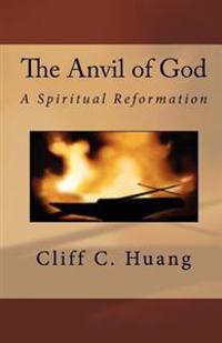 The Anvil of God: A Spiritual Reformation