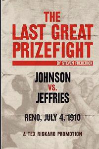 The Last Great Prizefight: Johnson vs. Jeffries, Reno July 4, 1910, A Tex Rickard Promotion