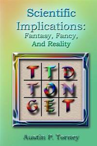 Scientific Implications: Fantasy, Fancy, and Reality